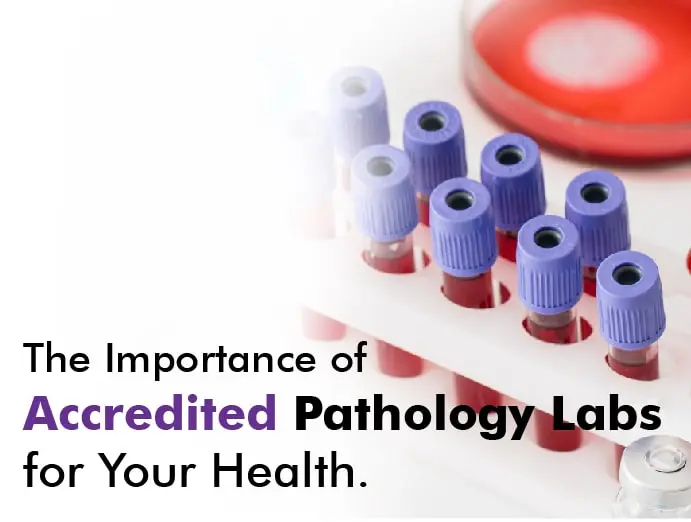 The Importance of Accredited Pathology Labs for Your Health